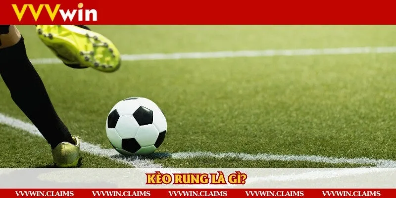 Tìm hiểu thông tin kèo rung trong bóng đá