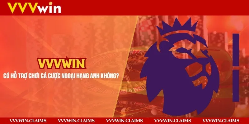 Vvvwin có hỗ trợ chơi cá cược Ngoại Hạng Anh không?